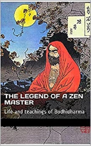 the legend of a zen master life and teachings of bodhidharma
