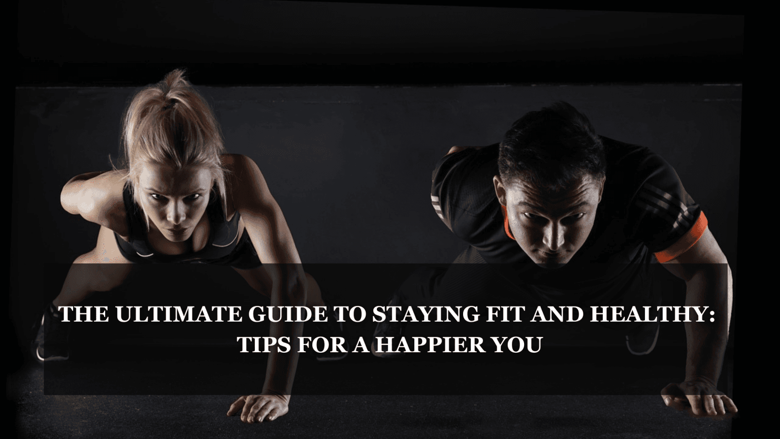 The Ultimate Guide to Staying Fit and Healthy: Tips for a Happier You ...